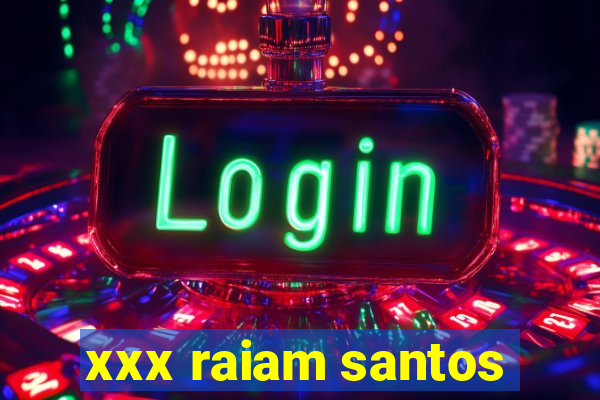 xxx raiam santos